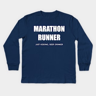 MARATHON RUNNER - JUST KIDDING, BEER DRINKER Kids Long Sleeve T-Shirt